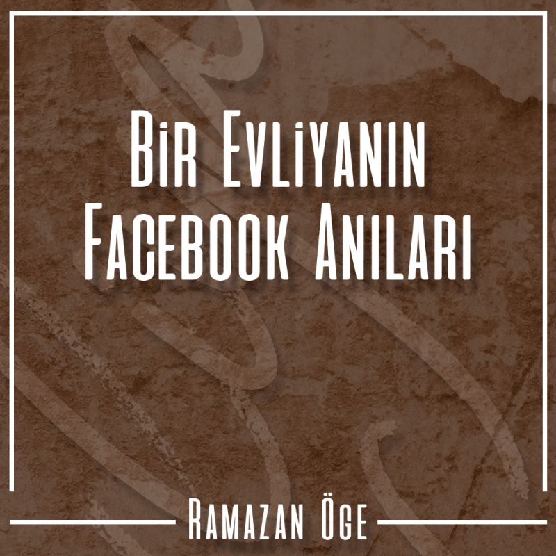 Bir Evliyanın Facebook Anıları