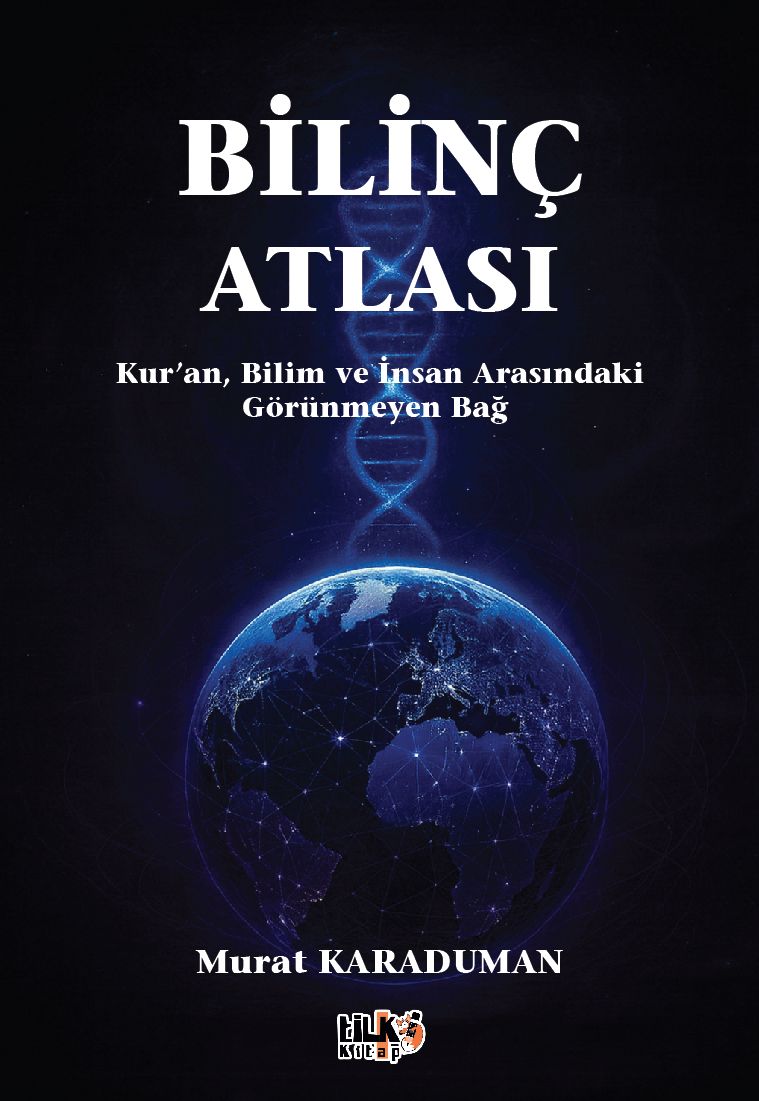 Murat Karaduman - Bilinç Atlası: Kur`an, Bilim ve İnsan Arasındaki Görünmeyen Bağ