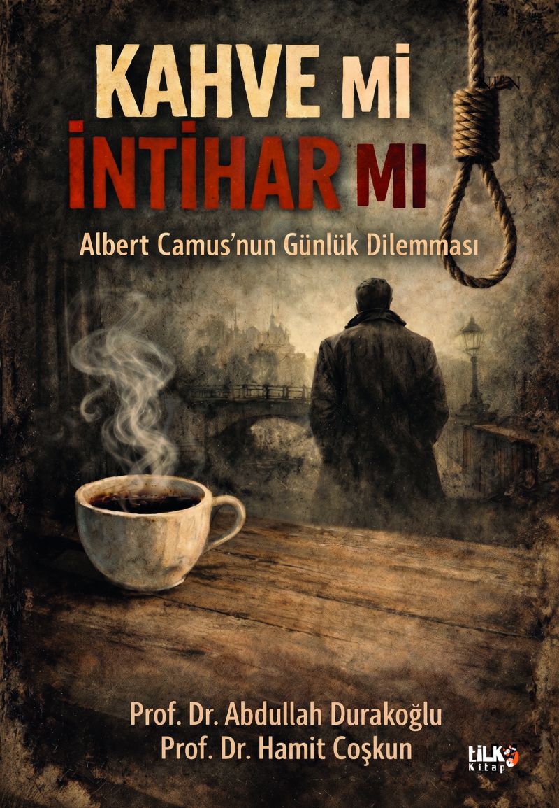 Prof.Dr. Abdullah Durakoğlu - Albert Camus`nun Günlük Dilemması: Kahve mi, İntihar mı?