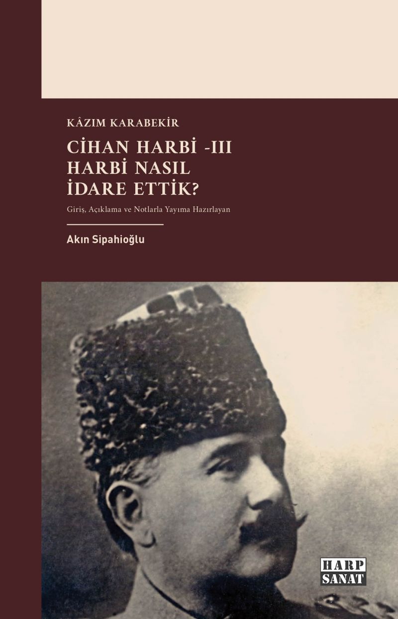 Kazım Karabekir - Cihan Harbi III: Harbi Nasıl Yönettik?
