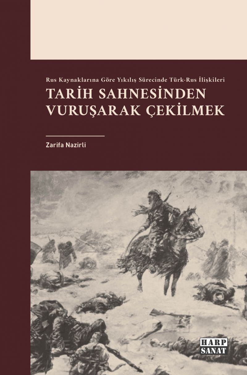 Rus Kaynaklarına Göre Yıkılış Sürecinde Türk-Rus İlişkileri:  Tarih Sahnesinden Vuruşarak Çekilmek
