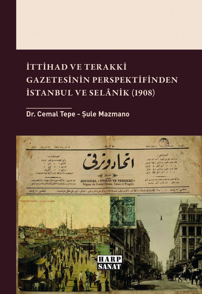 Cemal Tepe - İttihad ve Terakki Gazetesinin Perspektifinden İstanbul ve Selânik (1908)
