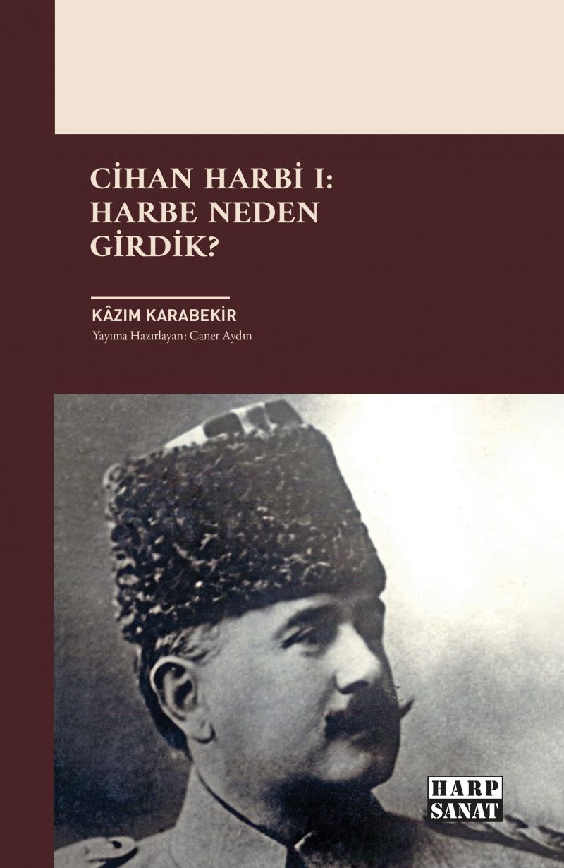 Kazım Karabekir - Cihan Harbi I: Harbe Neden Girdik?