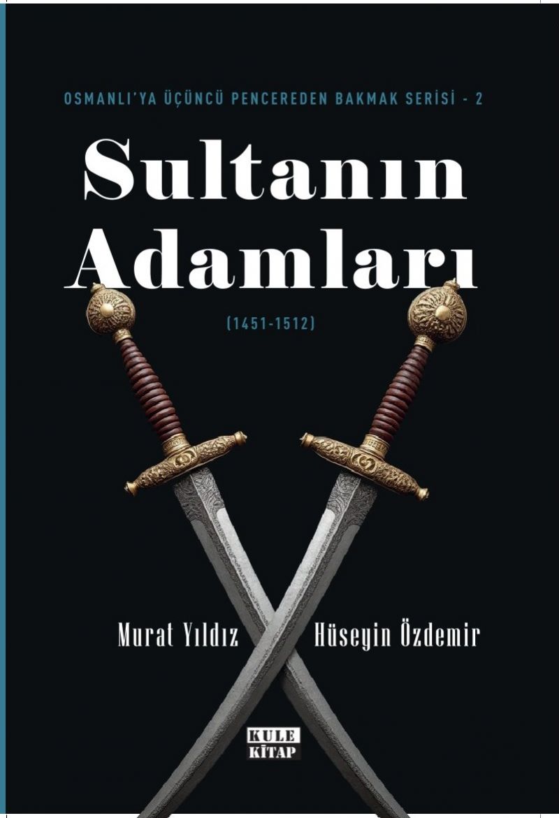 Osmanlı`ya Üçüncü Pencereden Bakmak-2: Sultanın Adamları (1451-1512)