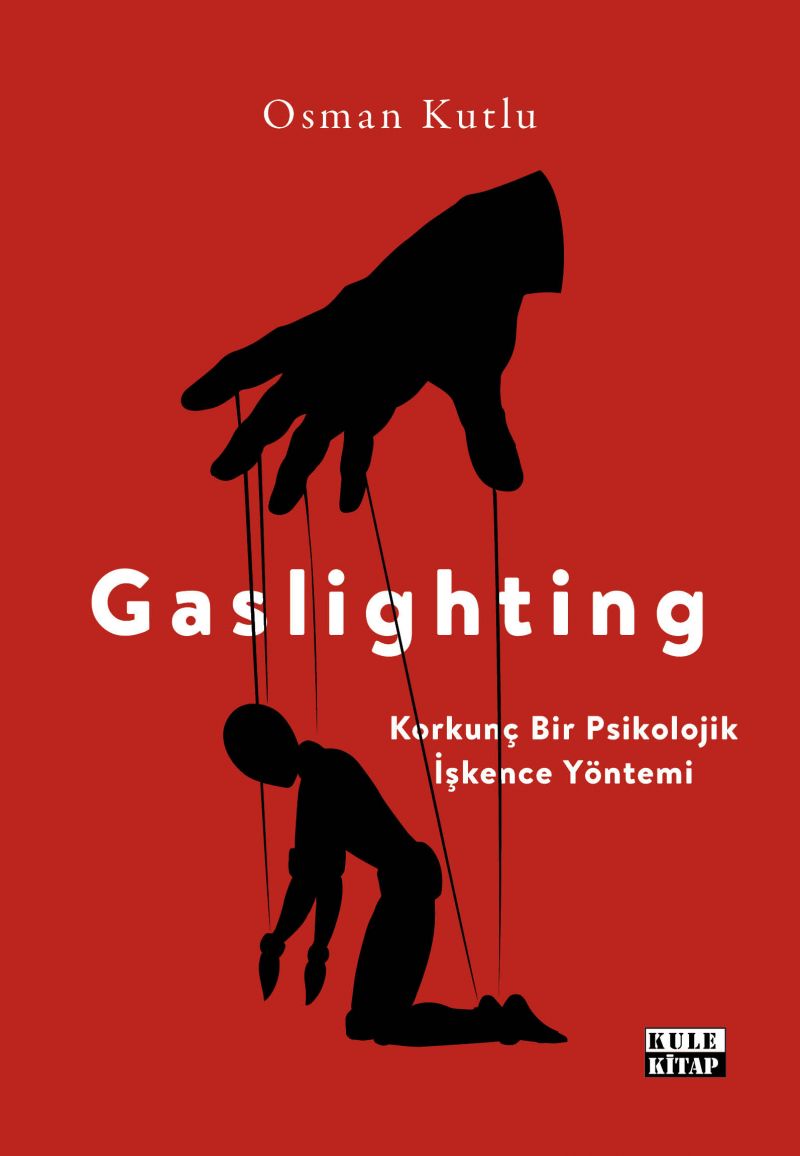 Gaslighting: Korkunç Bir Psikolojik İşkence Yöntemi